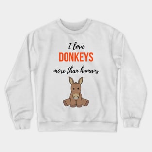 I Love Donkeys More Than Humans Crewneck Sweatshirt